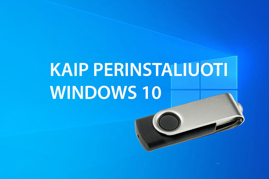 Kaip perinstaliuoti arba naujai suinstaliuoti Windows 10